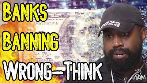 CASHLESS SOCIETY! Banks BANNING People For "Wrong-think!" - Kanye West Is JUST THE BEGINNING!