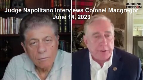 Judge Napolitano Interviews Colonel Macgregor June 14, 2023