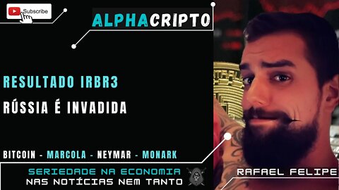 BITCOIN TESTA SUPORTE - RESULTADO IRBR3 - AVIÃO INVADE RÚSSIA - MARCOLA - MONARK - NEYMAR 15/08/2022