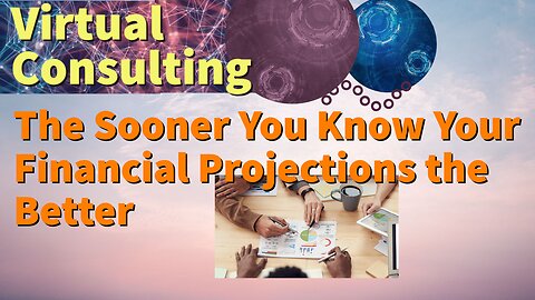 The Sooner You Know Your Financial Projections The Better