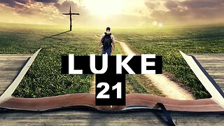Luke 21: The Two Mites, The Temple, Signs of the End Times, Jerusalem, The Fig Tree, Watch & Pray