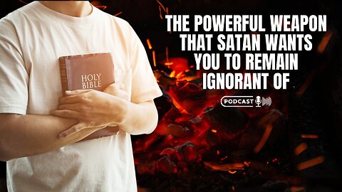 The Powerful Weapon That Satan Wants You To Remain Ignorant Of