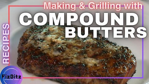 Making Compound Butters for Your Ribeye Steak, Grilled to Perfection