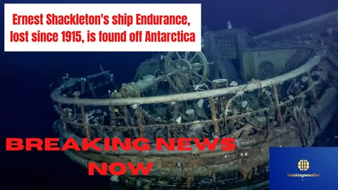 Wreck of Shackleton Endurance Ship Lost Since 1915 is found off Coast of Antarctica Breaking News