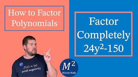 How to Factor Polynomials | Factor Completely 24y²-150 | Minute Math