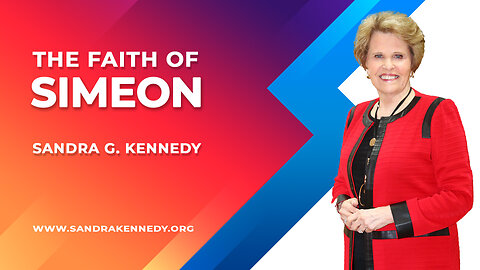 The Faith of Simeon | Dr. Sandra G. Kennedy