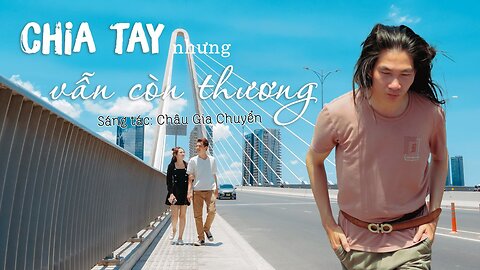 Chia Tay Nhưng Vẫn Còn Thương - MV 4K | Châu Gia Chuyển