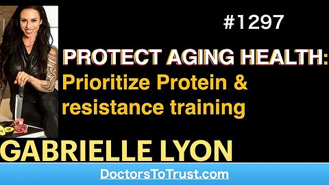 GABRIELLE LYON 2 | PROTECT AGING HEALTH: Prioritize Protein & resistance training