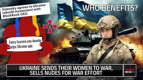 UKRAINE SENDS THEIR WOMEN TO WAR, SELLS NUDES FOR WAR EFFORT, WHO BENEFITS?