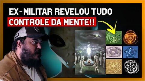 EX-MILITAR REVELOU TUDO!! CONTROLE DA MENTE E A PARTICIPAÇÃO DE ALIENÍGENAS (UFO, OVNIS)