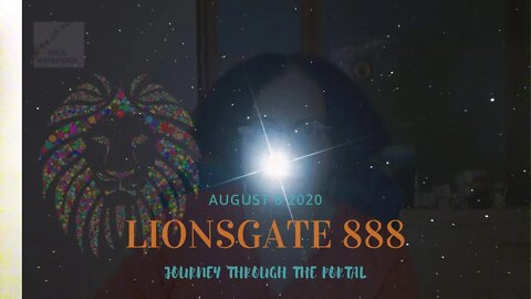🦁 LIONSGATE 888 - JOURNEY THROUGH THE PORTAL: To Heal Before You Enter * August 8 2020