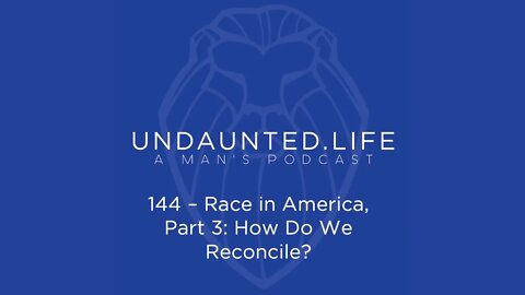 144 - Race in America, Part 3 - How Do We Reconcile?