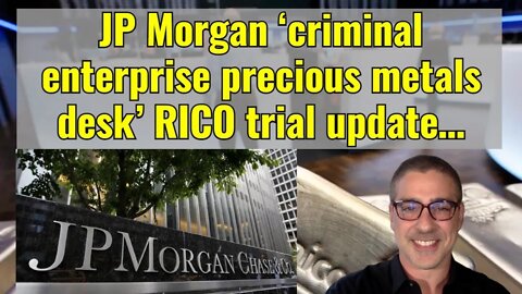 JP Morgan ‘criminal enterprise precious metals desk’ RICO trial update….