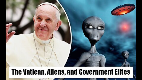 ~ The Vatican, Aliens, and Government Elites. Is It All a Coincidence? ~