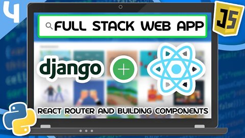 Django & React Tutorial #4 - React Router and Building Components