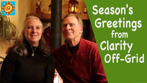 Season’s Greeting from Clarity Off-Grid//EP 2 Winter Living in a Passive Solar Off-Grid Home