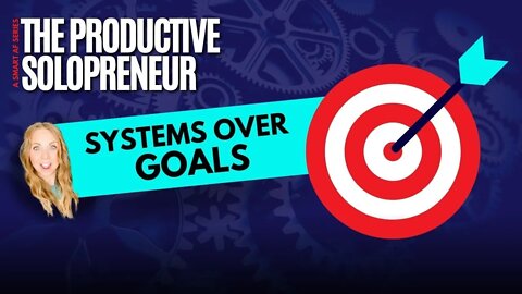 The Productive Solopreneur - Systems Over Goals
