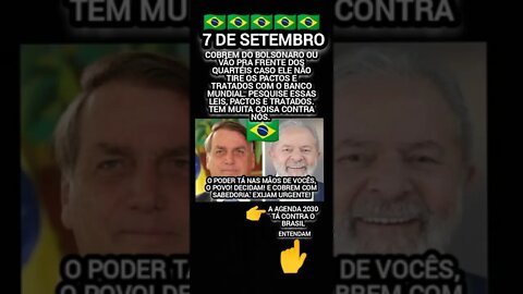 7 de Setembro cobrem do Bolsonaro. Se não for assim nada mudará🇧🇷 FAÇA ALGO