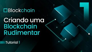 [ Blockchain ] Criando uma Blockchain Rudimentar - Parte 1