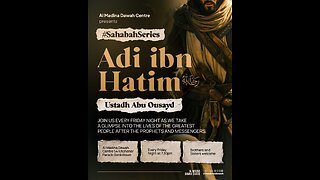 THE SAHABA SERIES // 18 - ADI IBN HATIM RA // USTADH ABU OUSAYD