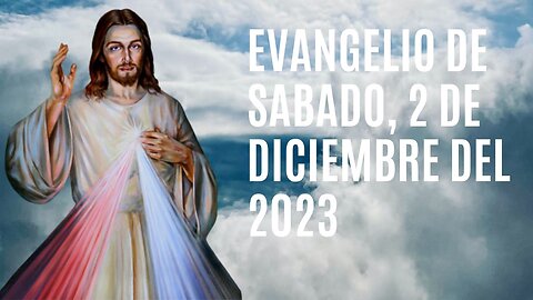 Evangelio de hoy Sábado, 2 de Diciembre del 2023.