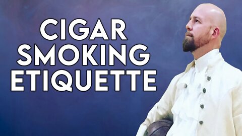 Cigar Smoking Etiquette