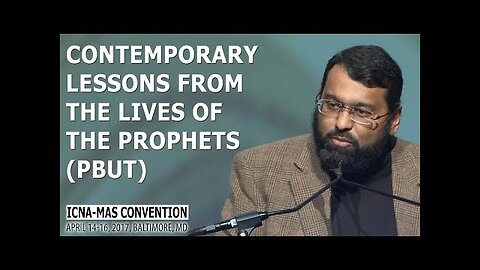 Contemporary Lessons from the Lives of the Prophets (pbut) by Sh. Yasir Qadhi (ICNA-MAS Convention