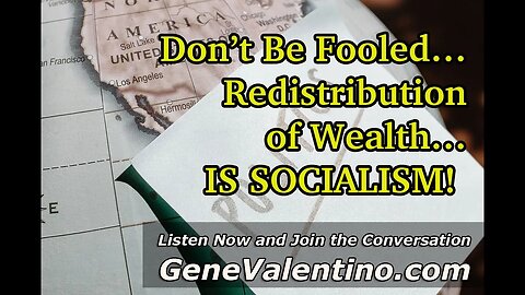 Don’t Be Fooled… Redistribution of Wealth … IS SOCIALISM!