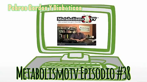 MetabolismoTV Episodio #38: Pobres Gordos Y Diabéticos