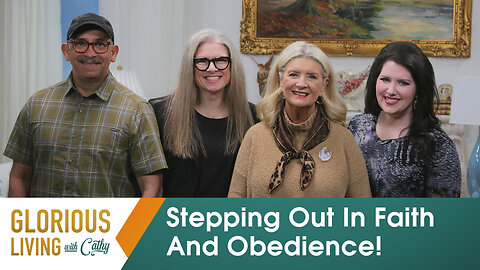 Glorious Living With Cathy: Stepping Out In Faith And Obedience!