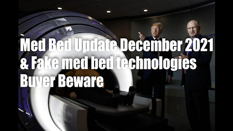 Med Bed Update December 2021 & Fake Med Bed Technology – Buyer Beware!
