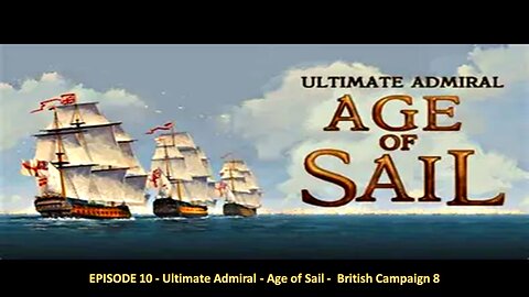 EPISODE 10 - Ultimate Admiral - Age of Sail - British Campaign 8
