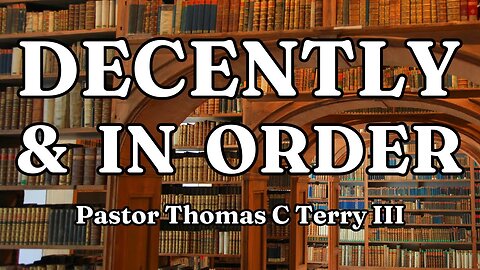 Decently and In Order - Pastor Thomas Terry - 7/9/23
