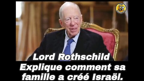 Lord Rothschild explique comment sa famille a créé Israël.
