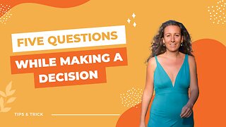 Five Questions while making a decision.