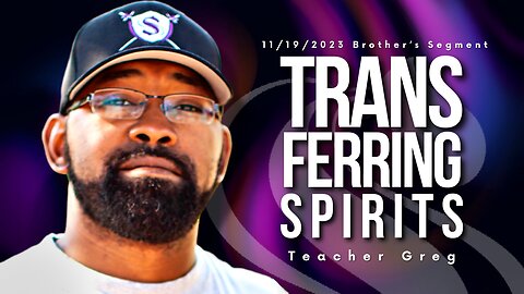 Transferring Spirits | Teacher Greg