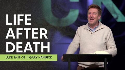 Life After Death | Luke 16:19-31 | Gary Hamrick