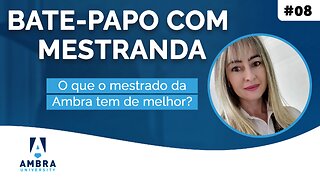 Juliana explica o que o mestrado da Ambra tem de melhor #03 Bate-papo com Mestranda