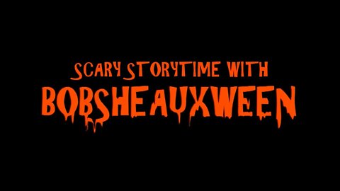 Scary Storytime With Bobsheauxween