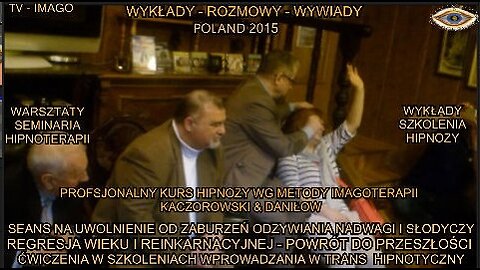 SEANS NA UWOLNIENIE OD ZABURZEŃ ODŻYWIANIA, NADWAGI I SŁODYCZY. REGRESJA WIEKU I REINKARNACYJNEJ - POWRÓT DO PRZESZŁOSCI. ĆWICZENIA W SZKOLENIACH WPROWADZANIA W TRANS HIPNOTYCZNY/ TV IMAGO 2015