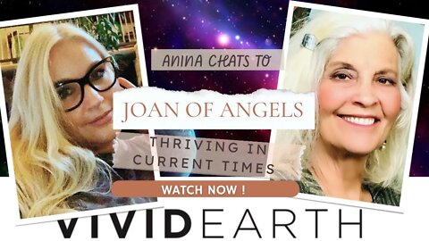 WHY WE ARE HERE NOW, HOW TO FIND YOUR MISSION & HOW TO NAVIGATE TURBULENT TIMES, WITH JOAN OF ANGELS