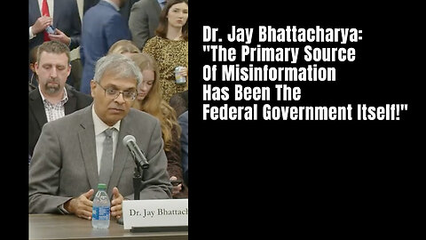 Dr. Jay Bhattacharya: "The Primary Source Of Misinformation Has Been The Federal Government Itself!"