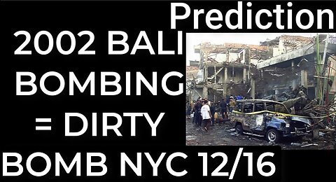 Prediction - 2002 BALI BOMBINGS = DIRTY BOMB NYC Dec 16
