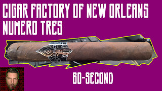 60 SECOND CIGAR REVIEW - Cigar Factory of New Orleans Numer Tres