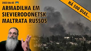 #Ucrânia 2022-06-05: RUSSOS são expulsos de SIEVIERODONETSK com ALTAS PERDAS e DANO