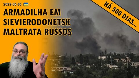 #Ucrânia 2022-06-05: RUSSOS são expulsos de SIEVIERODONETSK com ALTAS PERDAS e DANO