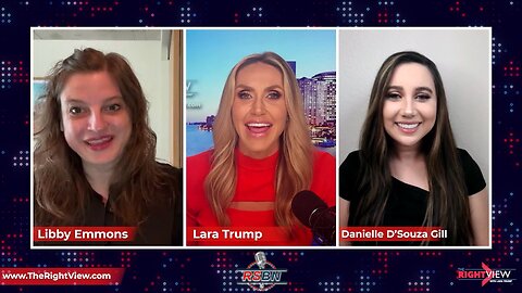 The Right View with Lara Trump, Libby Emmons, & Danielle D’Souza Gill 4/18/23