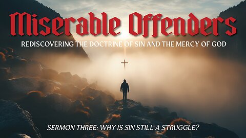 Why is Sin Still a Struggle?
