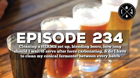 Brewing with HERMS, blending beers, force carbonate & wait?, & not cleaning my conical - Ep.234