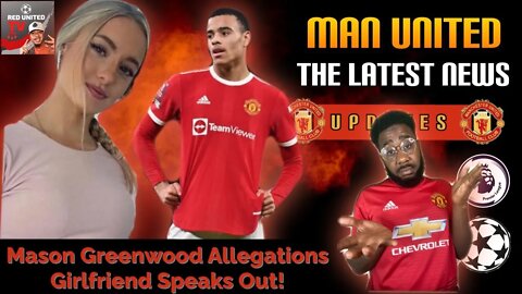 Mason Greenwood Allegations Made | Girlfriend Speaks Out | Latest Manchester United News